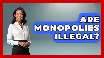 Are Monopolies Illegal? - Learn About Libertarianism