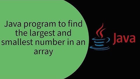 Find the Largest and Smallest Number in an Array in Java