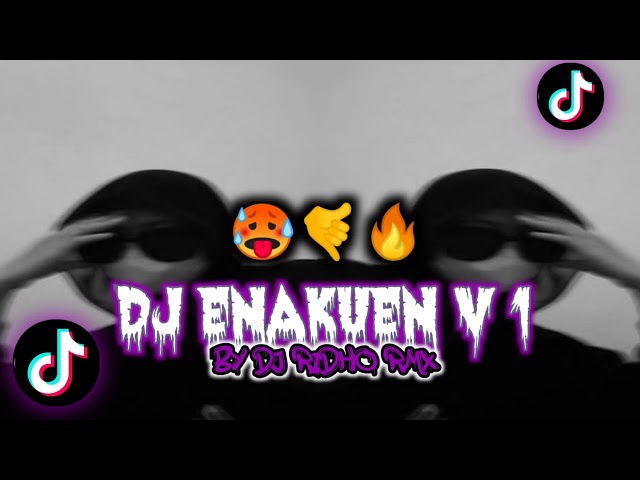 DJ ENAKEUNNN V1 VIRAL TIKTOK🔥 BY RIDHO YETE class=