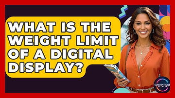 What Is The Weight Limit Of A Digital Display? - Conventions Network