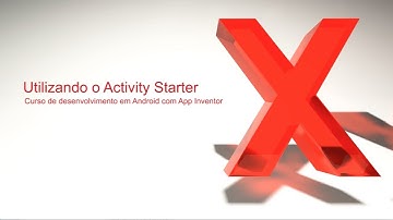 Utilizando o Activity Starter: Desenvolvimento Android com AppInventor | #10 | FIAP X