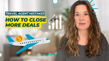 Travel Agent Mistakes: How to Close More Deals and Create Raving Fans