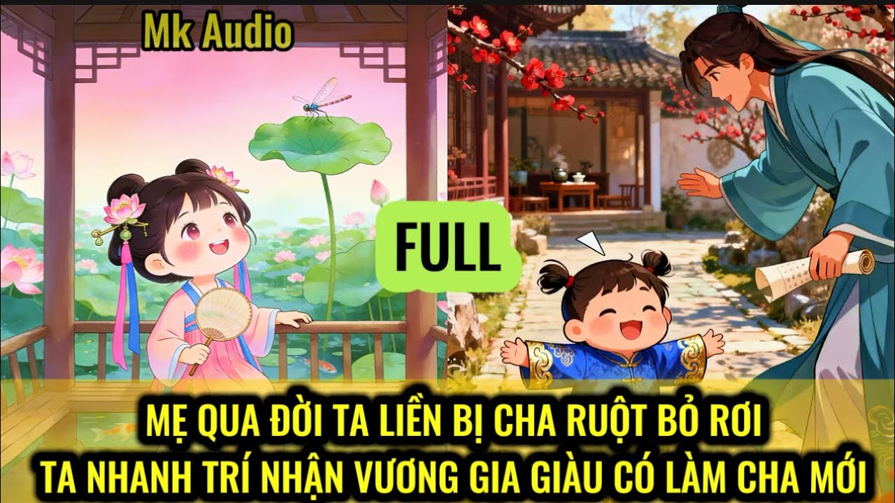 MẸ QUA ĐỜI TA LIỀN BỊ CHA RUỘT BỎ RƠI - TA NHANH TRÍ NHẬN VƯƠNG GIA GIÀU CÓ LÀM CHA NUÔI