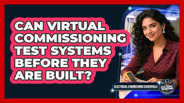 Can Virtual Commissioning Test Systems Before They Are Built? - Electrical Engineering Essentials
