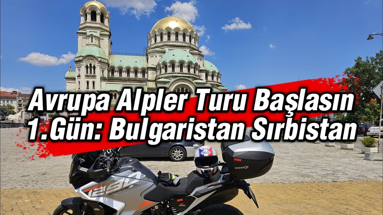 1.Gün: Motosikletle Avrupa Alpler Turu Başlasın. Bulgaristan - Sırbistan