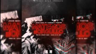 Jhon Maki Ft Yandar Y Yostin - Matemos El Orgullo [Audio Oficia] - Dynasty Music