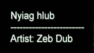 Video thumbnail of "Nyiag hlub by Zeb dub"