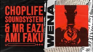 ChopLife SoundSystem & Mr Eazi  - Wena (feat. Ami Faku) [ Audio]