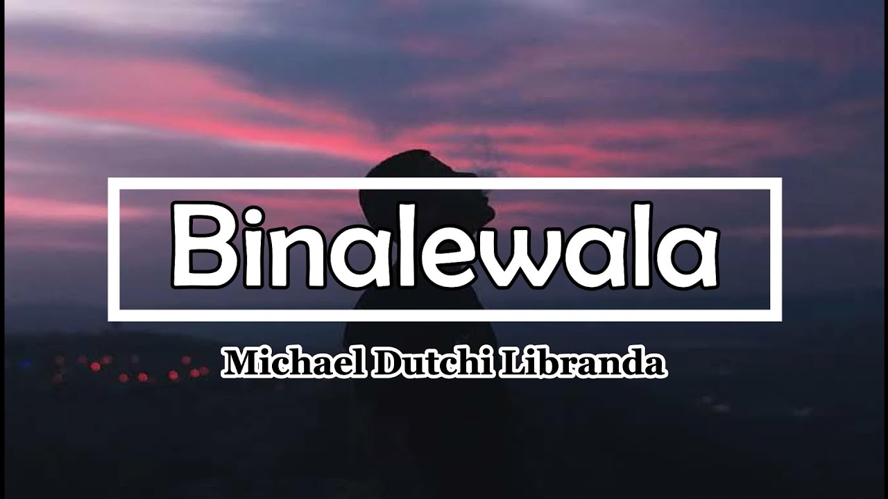 michael dutchi libranda binalewala lyrics youtube michael dutchi libranda binalewala lyrics youtube