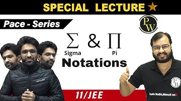 Special Lecture on Sigma & Pi Notations | Class 11 | Class 12 | JEE | PACE SERIES |