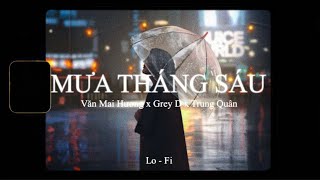Mưa Tháng Sáu - Văn Mai Hương x Grey D x Trung Quân x KProx「Lo - Fi Ver」/  Lyric Video