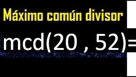mcd 20 y 52 , maximo comun divisor , como se halla , ejemplos