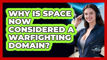 Why Is Space Now Considered A Warfighting Domain? - Warriors In Space