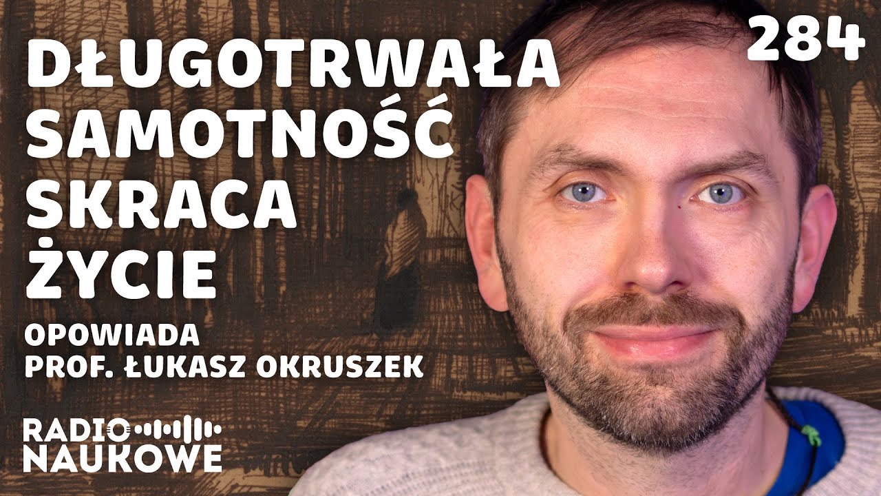 Niebezpieczna samotność – bez bliskich relacji nasz organizm staje się chory | prof. Łukasz Okruszek