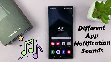 Samsung Galaxy S24 / S24 Ultra: How To Set Different Notification Sounds For Different Apps