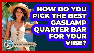 How Do You Pick The Best Gaslamp Quarter Bar For Your Vibe? - Everything About San Diego