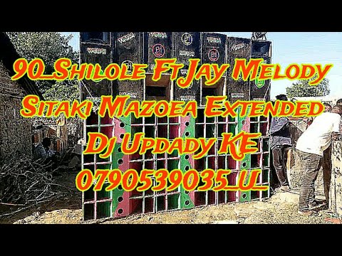 90 Shilole Ft Jay Melody Sitaki Mazoea Extended Dj Updady KE 0790539035 U