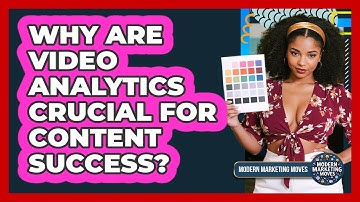Why Are Video Analytics Crucial For Content Success? - Modern Marketing Moves