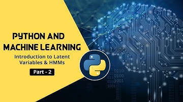 Python & Machine Learning | Introduction to Latent Variables & HMMs | Part 2 | Eduonix