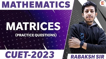 CUET 2023 | Maths Domain | Matrices | Practice Questions & Important MCQs| Rabaksh Sir | CUET Eazily