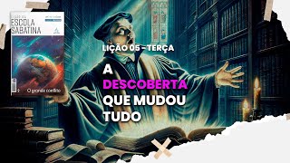 A descoberta que mudou tudo - Escola Sabatina - Lição 05 - Terça