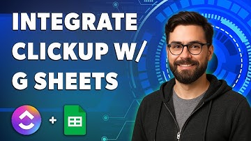 How To Integrate Clickup With Google Sheets [2025 Guide]