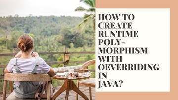 HOW TO CREATE RUNTIME POLYMORPHISM WITH OVERRIDING? - JAVA