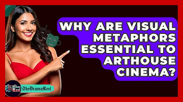 Why Are Visual Metaphors Essential To Arthouse Cinema? - The Drama Reel