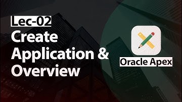 Oracle Apex - Lec-02 - Creating Application and Overview