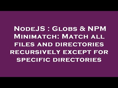 NodeJS : Globs & NPM Minimatch: Match all files and directories recursively except for specific dire