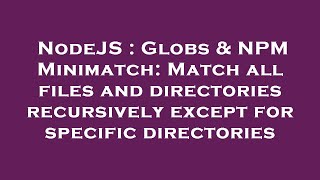 Nodejs Globs & Npm Minimatch Match All Files And Directories Recursively Except For Specific Dire