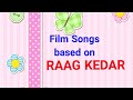 25. Film Songs Based on Raag Kedar