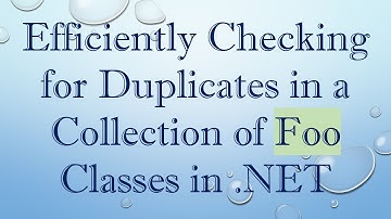Efficiently Checking for Duplicates in a Collection of Foo Classes in .NET