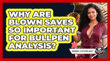 Why Are Blown Saves So Important For Bullpen Analysis? - Baseball Statistics Vault