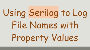 Using Serilog to Log File Names with Property Values