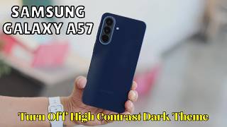 How to Turn Off High Contrast Dark Theme Samsung Galaxy A57