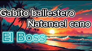 Gabito Ballesteros, Natanael Cano - El Boss (Musica+Letras)