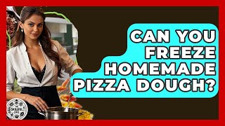Can You Freeze Homemade Pizza Dough? - The Skillful Chef