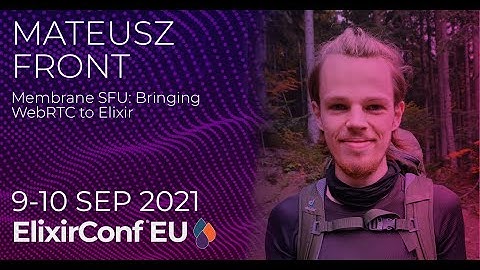 Membrane SFU: Bringing WebRTC to Elixir | Mateusz Front | ElixirConf EU 2021