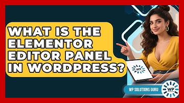What Is The Elementor Editor Panel In WordPress? - WP Solutions Guru