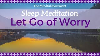 Let Go of Thoughts of Worry to Relax | Deep Sleep Meditation | Mindful Movement