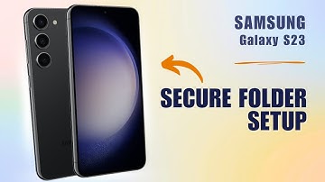 How to Setup Secure Folder on Samsung S23