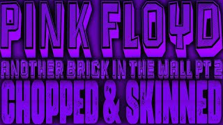 Pink Floyd - Another Brick In The Wall Pt. 2 [Chopped & Skinned Remix]