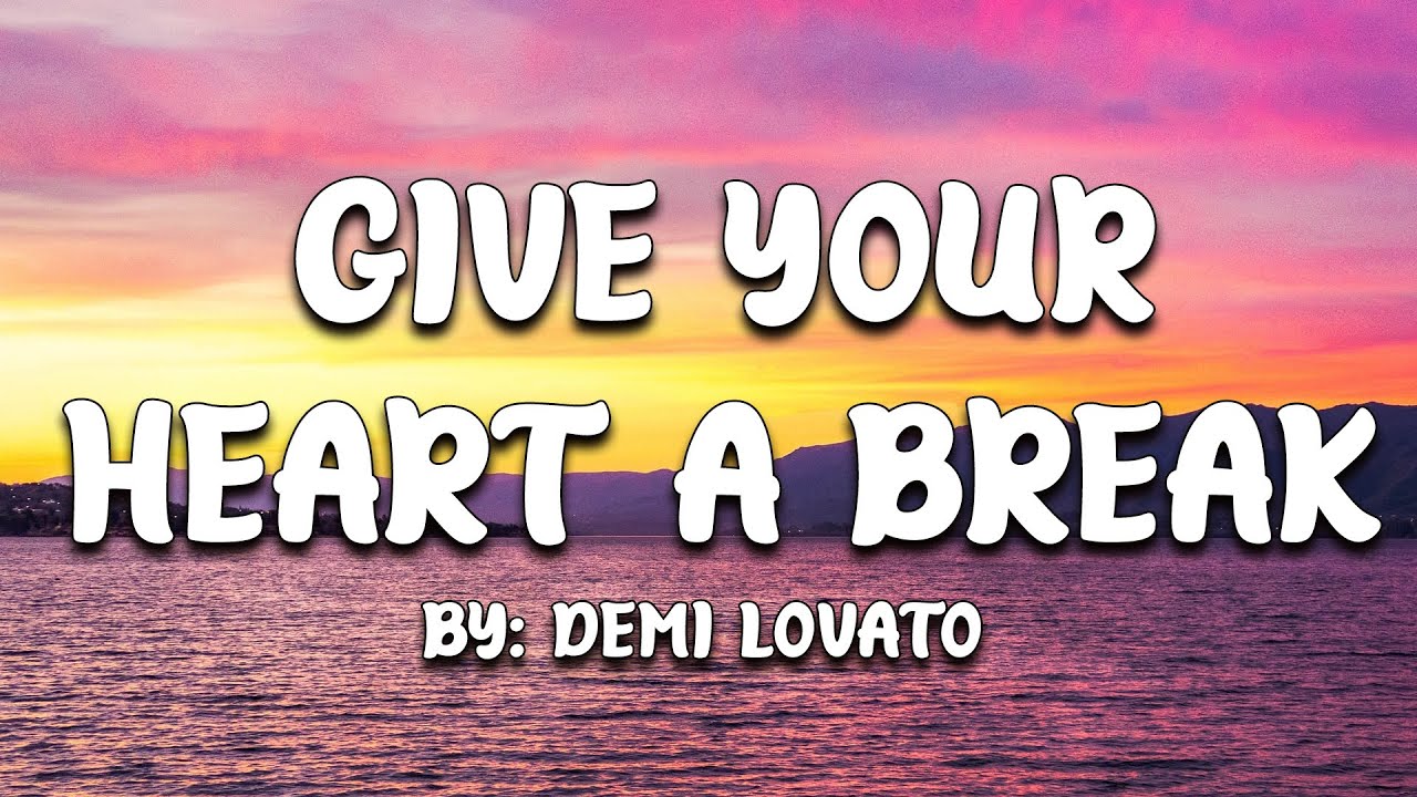 Give Your Heart A Break - Demi Lovato (Lyrics) 🎵
