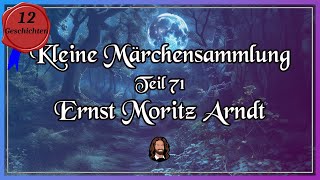 Für Erwachsene: 71. Märchensammlung - 12 Geschichten von Ernst Moritz Arndt - Einschlaf-Hörbuch