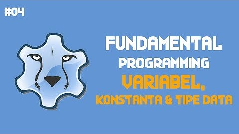 Fundamental Programming - Episode 04. Variabel, Konstanta & Tipe Data