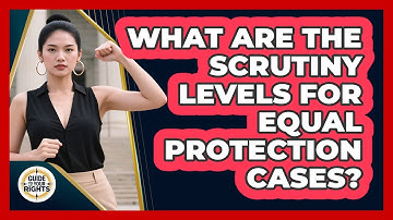 What Are The Scrutiny Levels For Equal Protection Cases? - Guide To Your Rights