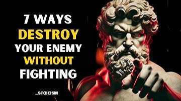 7 Ways to Destroy Your Enemy Without Fighting | Stoicism