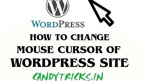 HOW TO CHANGE MOUSE CURSOR OF A WORDPRESS SITE || CANDYTRICKS.IN