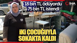 Kirada Uzlaşamadı İki Çocuğuyla Sokakta Kaldı